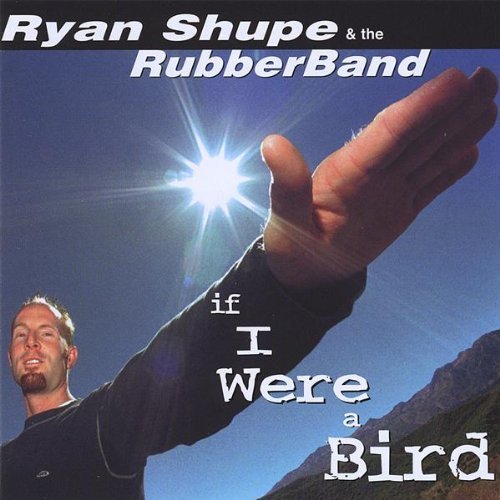 SHUPE,RYAN & THE RUBBERBAND/IF I WERE A BIRD